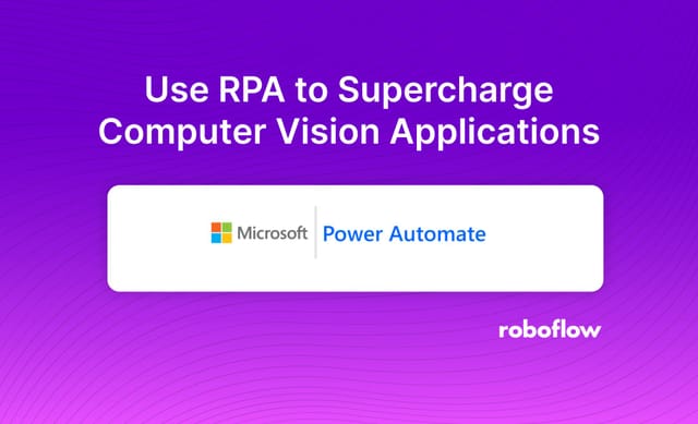 How to Use RPA to Supercharge Computer Vision Applications