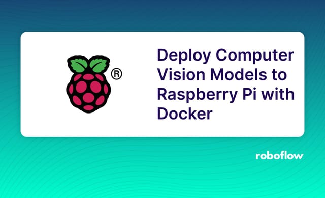 Deploy Computer Vision Models to Raspberry Pi with Docker