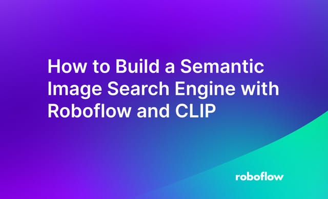 How to Build a Semantic Image Search Engine with Roboflow and CLIP