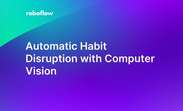 Automatic Habit Disruption with Computer Vision