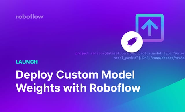 Launch: Deploy Custom Model Weights with Roboflow