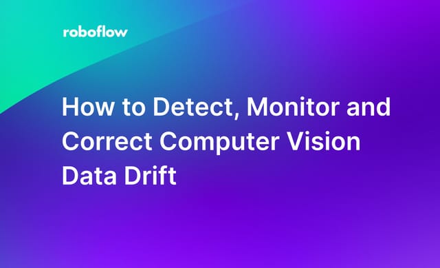 How to Detect, Monitor and Correct Computer Vision Data Drift