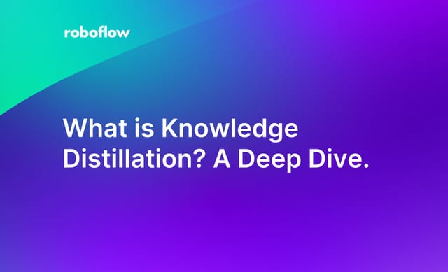 What is Knowledge Distillation? A Deep Dive.