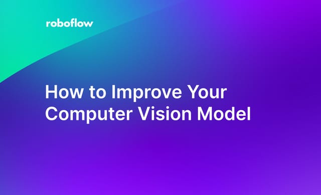 How to Improve Your Computer Vision Model