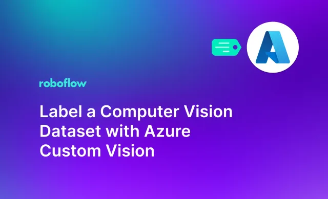 Label a Computer Vision Dataset with Azure Custom Vision