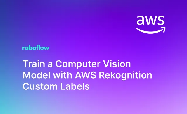 Train a Computer Vision Model with AWS Rekognition Custom Labels