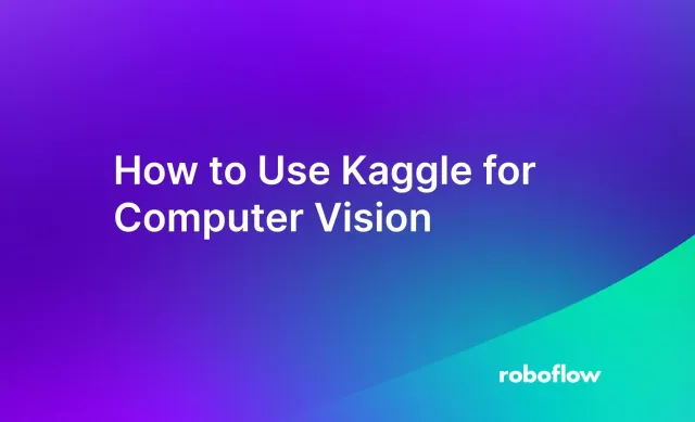 How to Use Kaggle for Computer Vision