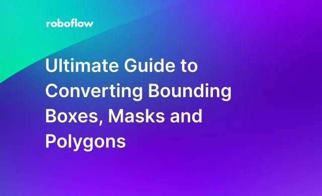 Ultimate Guide to Converting Bounding Boxes, Masks and Polygons