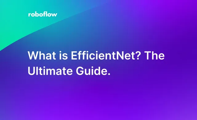 What is EfficientNet? The Ultimate Guide.