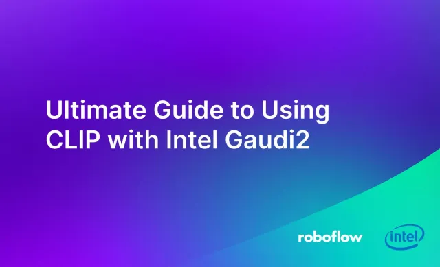 Ultimate Guide to Using CLIP with Intel Gaudi2