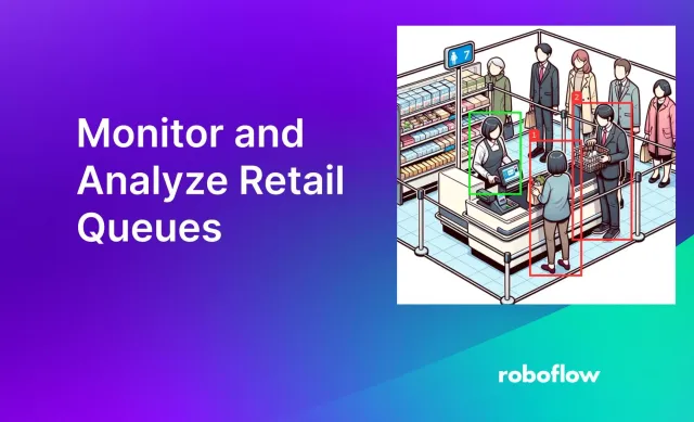 Monitor and Analyze Retail Queues Using Computer Vision