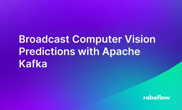 Broadcast Computer Vision Predictions with Apache Kafka