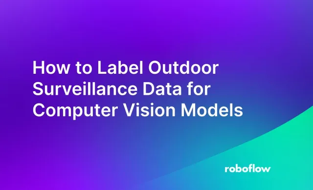 How to Label Outdoor Surveillance Data for Computer Vision Models