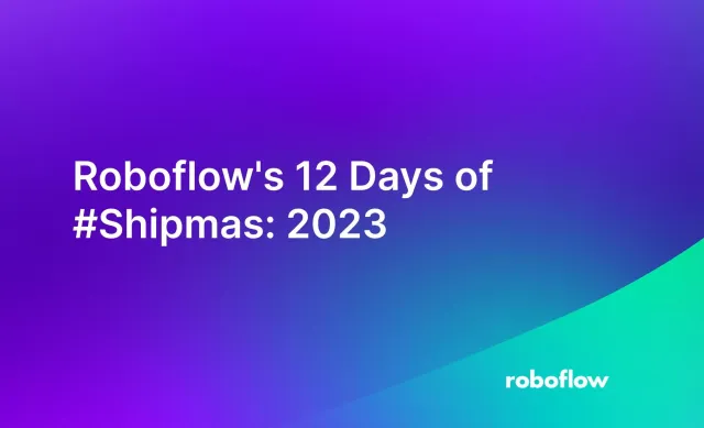 Roboflow's 12 Days of #Shipmas: 2023