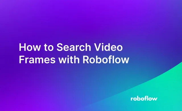 How to Search Video Frames with Roboflow