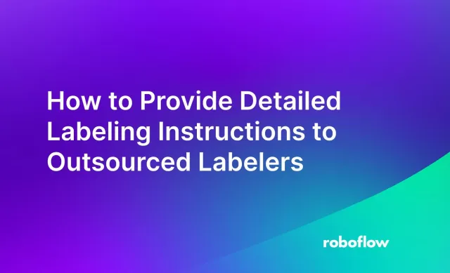 How to Provide Detailed Labeling Instructions to Outsourced Labelers