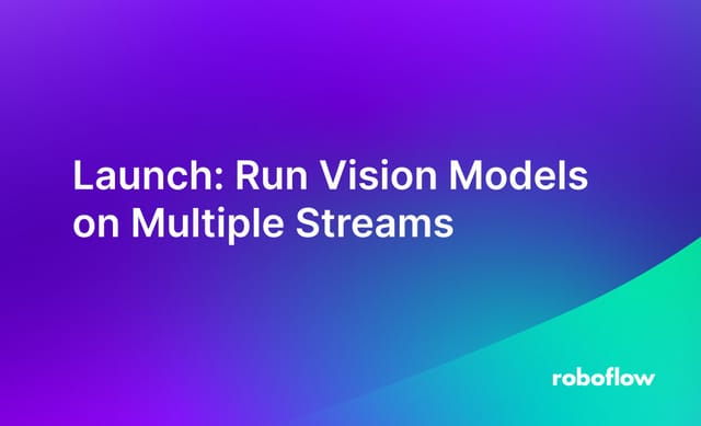 Launch: Run Vision Models on Multiple Streams