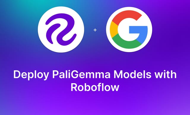 Launch: Deploy PaliGemma Models with Roboflow